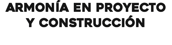 ARMONÍA EN PROYECTO Y CONSTRUCCIÓN