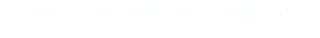CONSTRUYAMOS JUNTOS